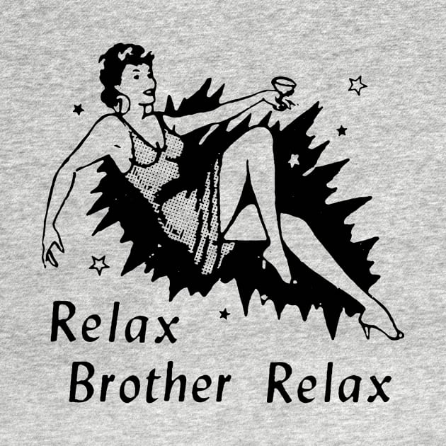 RELAX BROTHER RELAX by TheCosmicTradingPost